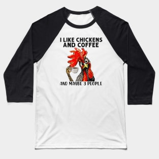 Funny I Like Coffee My Chickens and Maybe 3 People Gift Idea Joke Baseball T-Shirt